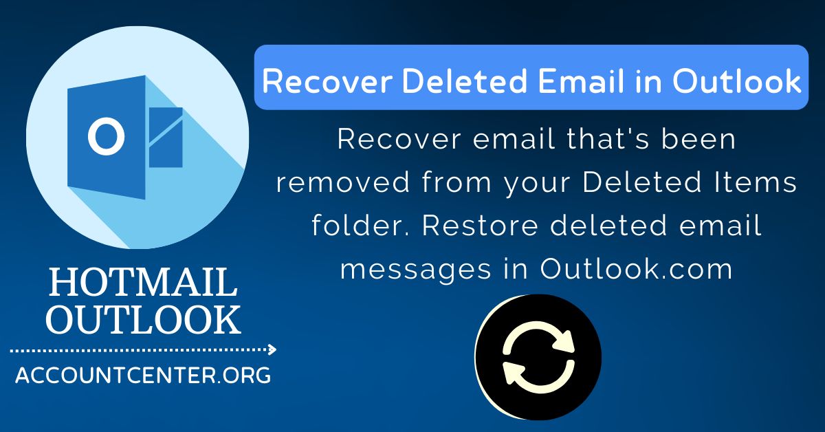 How To Recover Deleted Hotmail Emails Outlook Accounts Center